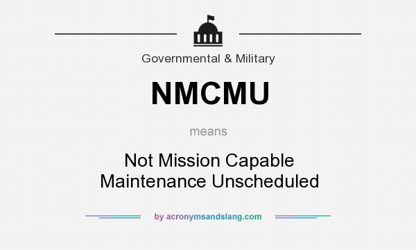 What does NMCMU mean? It stands for Not Mission Capable Maintenance Unscheduled