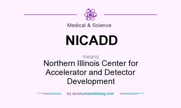 What does NICADD mean? It stands for Northern Illinois Center for Accelerator and Detector Development