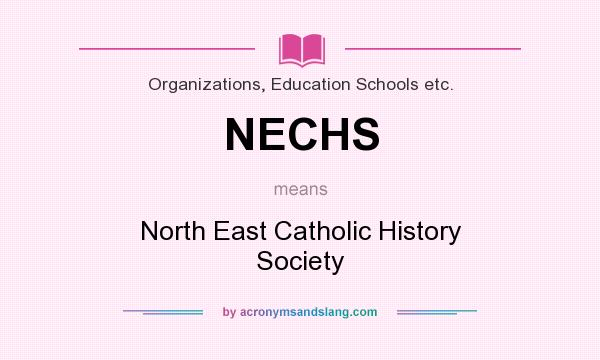 What does NECHS mean? It stands for North East Catholic History Society