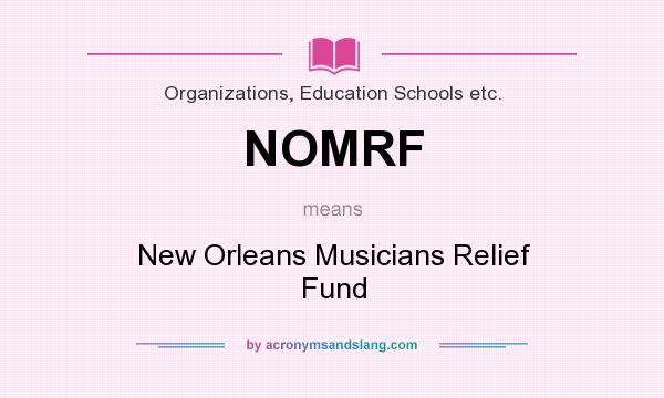 What does NOMRF mean? It stands for New Orleans Musicians Relief Fund