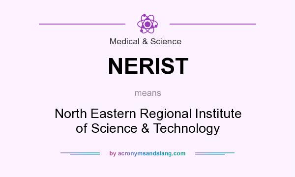 What does NERIST mean? It stands for North Eastern Regional Institute of Science & Technology