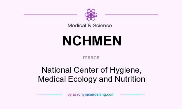 What does NCHMEN mean? It stands for National Center of Hygiene, Medical Ecology and Nutrition