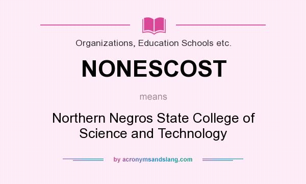 What does NONESCOST mean? It stands for Northern Negros State College of Science and Technology