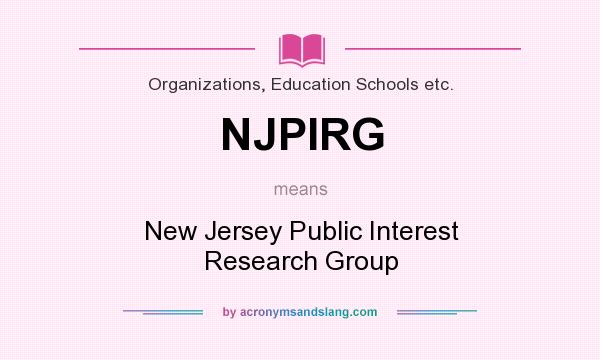 What does NJPIRG mean? It stands for New Jersey Public Interest Research Group