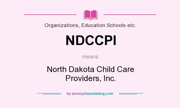 What does NDCCPI mean? It stands for North Dakota Child Care Providers, Inc.