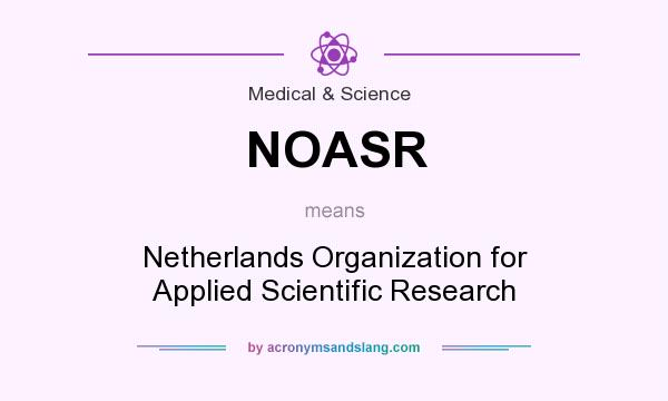 What does NOASR mean? It stands for Netherlands Organization for Applied Scientific Research