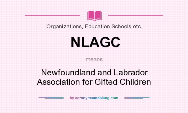 What does NLAGC mean? It stands for Newfoundland and Labrador Association for Gifted Children