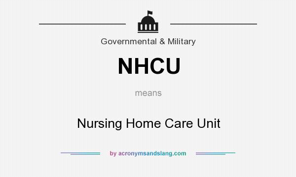 What does NHCU mean? It stands for Nursing Home Care Unit