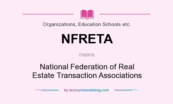 What does NFRETA mean? It stands for National Federation of Real Estate Transaction Associations