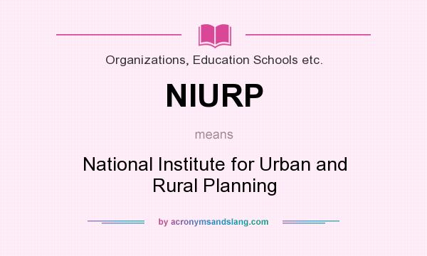 What does NIURP mean? It stands for National Institute for Urban and Rural Planning