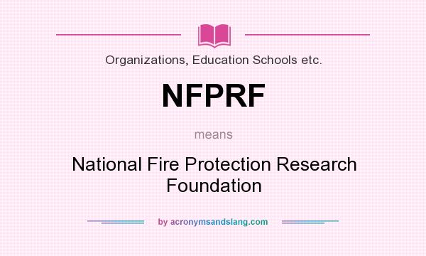 What does NFPRF mean? It stands for National Fire Protection Research Foundation