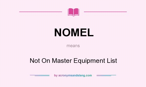 What does NOMEL mean? It stands for Not On Master Equipment List
