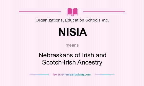 What does NISIA mean? It stands for Nebraskans of Irish and Scotch-Irish Ancestry