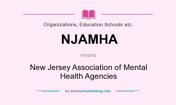 What does NJAMHA mean? It stands for New Jersey Association of Mental Health Agencies