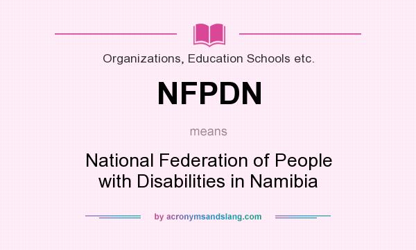 What does NFPDN mean? It stands for National Federation of People with Disabilities in Namibia