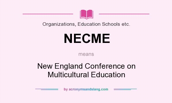 What does NECME mean? It stands for New England Conference on Multicultural Education