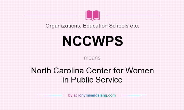 What does NCCWPS mean? It stands for North Carolina Center for Women in Public Service
