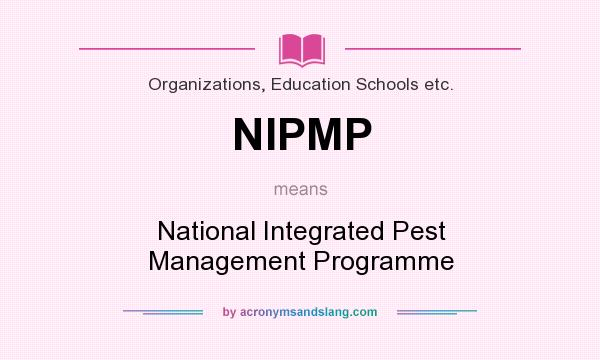 What does NIPMP mean? It stands for National Integrated Pest Management Programme