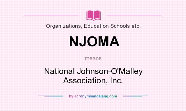 What does NJOMA mean? It stands for National Johnson-O`Malley Association, Inc.