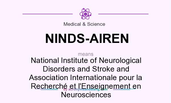 What does NINDS-AIREN mean? It stands for National Institute of Neurological Disorders and Stroke and Association Internationale pour la Recherché et l`Enseignement en Neurosciences