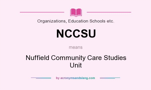 What does NCCSU mean? It stands for Nuffield Community Care Studies Unit