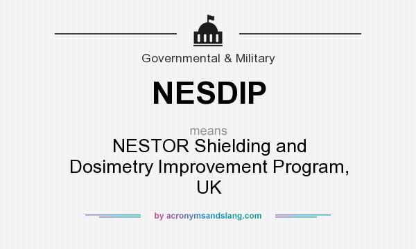 What does NESDIP mean? It stands for NESTOR Shielding and Dosimetry Improvement Program, UK