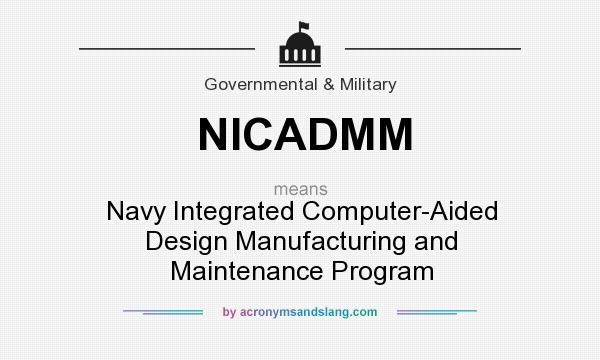 What does NICADMM mean? It stands for Navy Integrated Computer-Aided Design Manufacturing and Maintenance Program