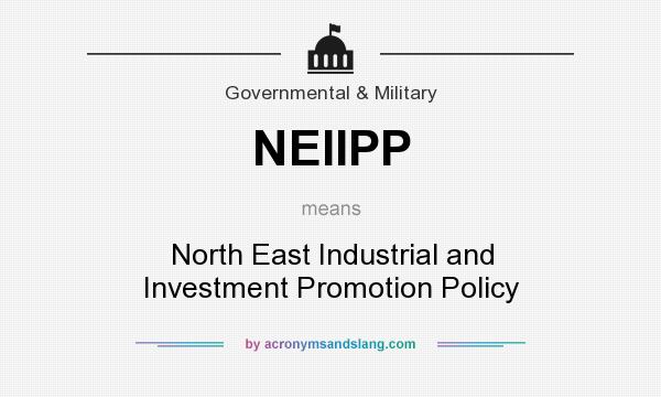 What does NEIIPP mean? It stands for North East Industrial and Investment Promotion Policy