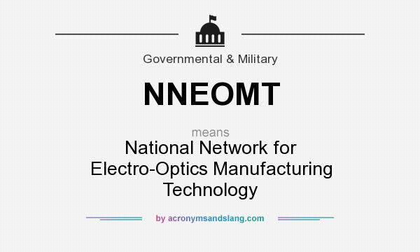 What does NNEOMT mean? It stands for National Network for Electro-Optics Manufacturing Technology