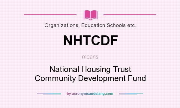 What does NHTCDF mean? It stands for National Housing Trust Community Development Fund