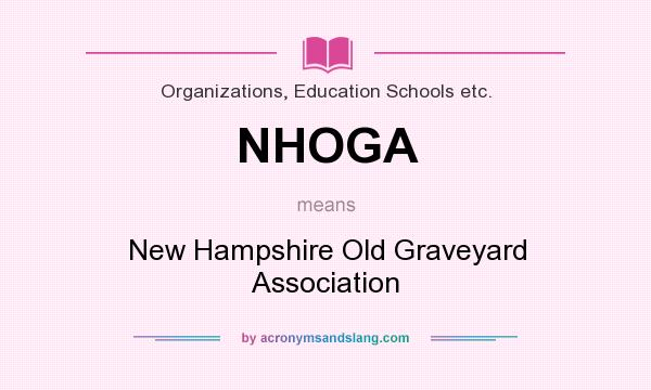 What does NHOGA mean? It stands for New Hampshire Old Graveyard Association