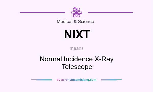 What does NIXT mean? It stands for Normal Incidence X-Ray Telescope