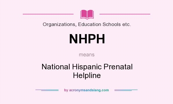 What does NHPH mean? It stands for National Hispanic Prenatal Helpline