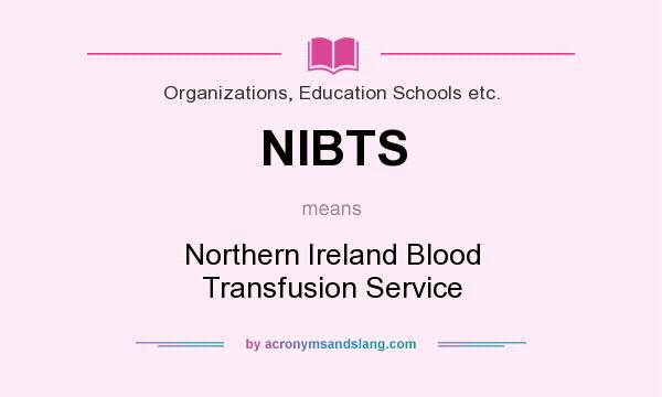 What does NIBTS mean? It stands for Northern Ireland Blood Transfusion Service