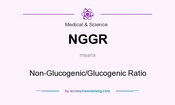 What does NGGR mean? It stands for Non-Glucogenic/Glucogenic Ratio