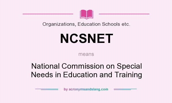 What does NCSNET mean? It stands for National Commission on Special Needs in Education and Training