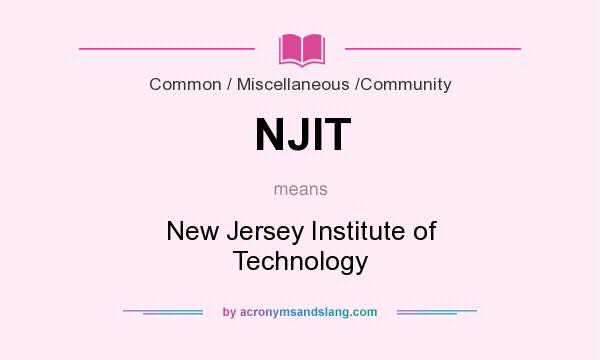 What does NJIT mean? It stands for New Jersey Institute of Technology