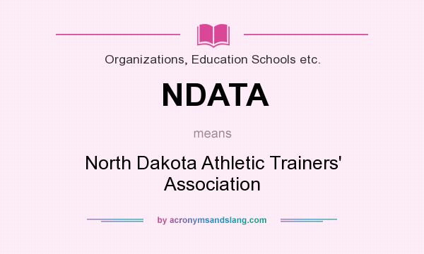 What does NDATA mean? It stands for North Dakota Athletic Trainers` Association