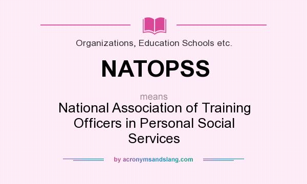 What does NATOPSS mean? It stands for National Association of Training Officers in Personal Social Services