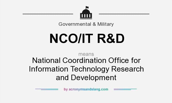 What does NCO/IT R&D mean? It stands for National Coordination Office for Information Technology Research and Development