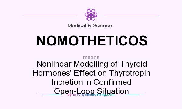 What does NOMOTHETICOS mean? It stands for Nonlinear Modelling of Thyroid Hormones` Effect on Thyrotropin Incretion in Confirmed Open-Loop Situation