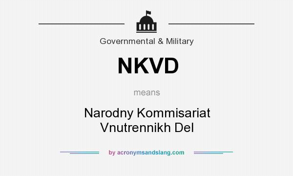 What does NKVD mean? It stands for Narodny Kommisariat Vnutrennikh Del