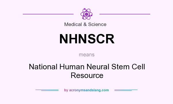 What does NHNSCR mean? It stands for National Human Neural Stem Cell Resource