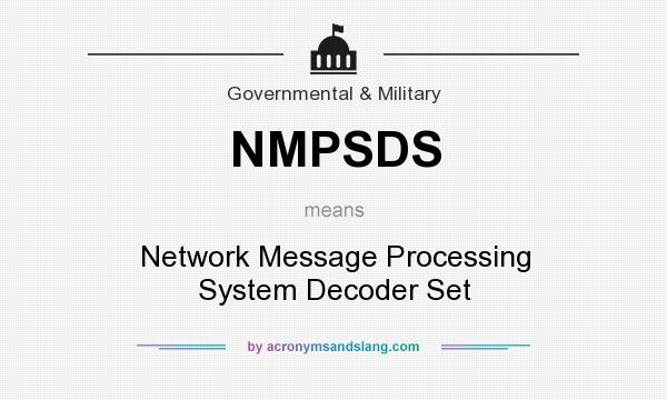 What does NMPSDS mean? It stands for Network Message Processing System Decoder Set