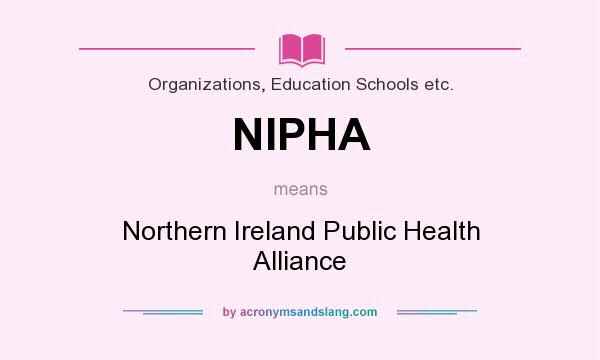 What does NIPHA mean? It stands for Northern Ireland Public Health Alliance