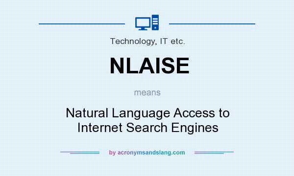 What does NLAISE mean? It stands for Natural Language Access to Internet Search Engines