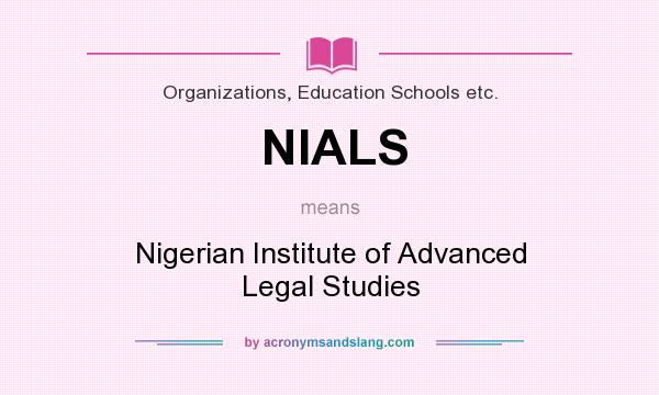What does NIALS mean? It stands for Nigerian Institute of Advanced Legal Studies