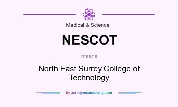 What does NESCOT mean? It stands for North East Surrey College of Technology