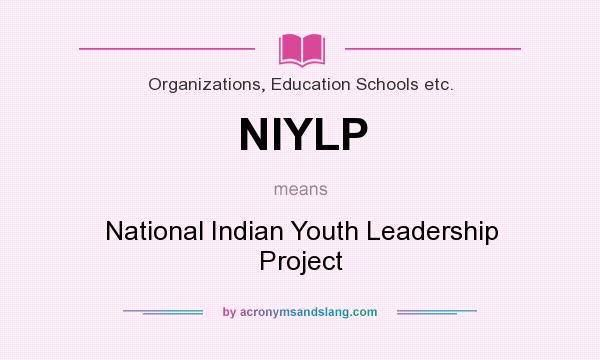 What does NIYLP mean? It stands for National Indian Youth Leadership Project