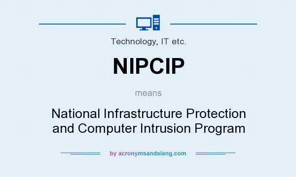 What does NIPCIP mean? It stands for National Infrastructure Protection and Computer Intrusion Program